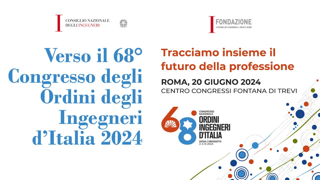 Verso il 68° Congresso degli Ordini degli Ingegneri d'Italia 2024					
